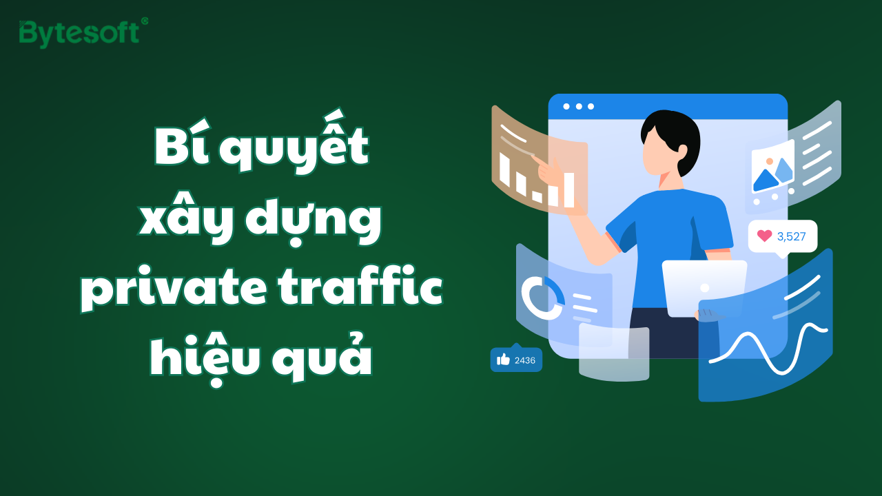 Bí quyết xây dựng private traffic hiệu quả cho doanh nghiệp 2025