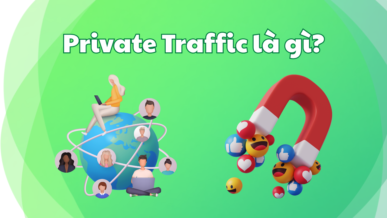 Private Traffic Là Gì? Cách xây dựng hệ thống Traffic bền vững 2025