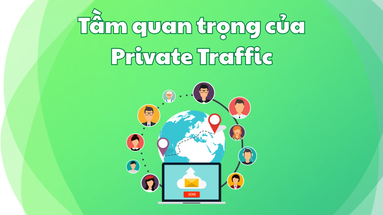tầm quan trọng của private traffic
