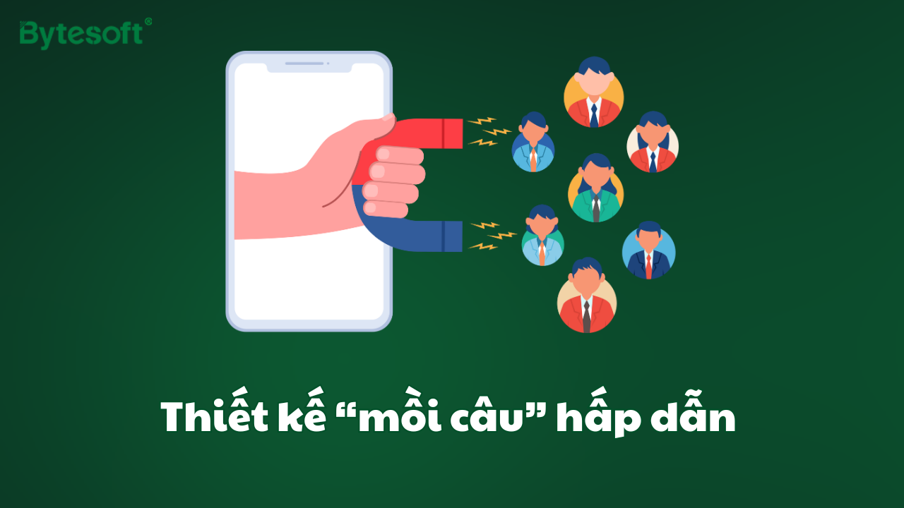 Thiết kế mồi câu hấp dẫn để thu hút khách hàng 
