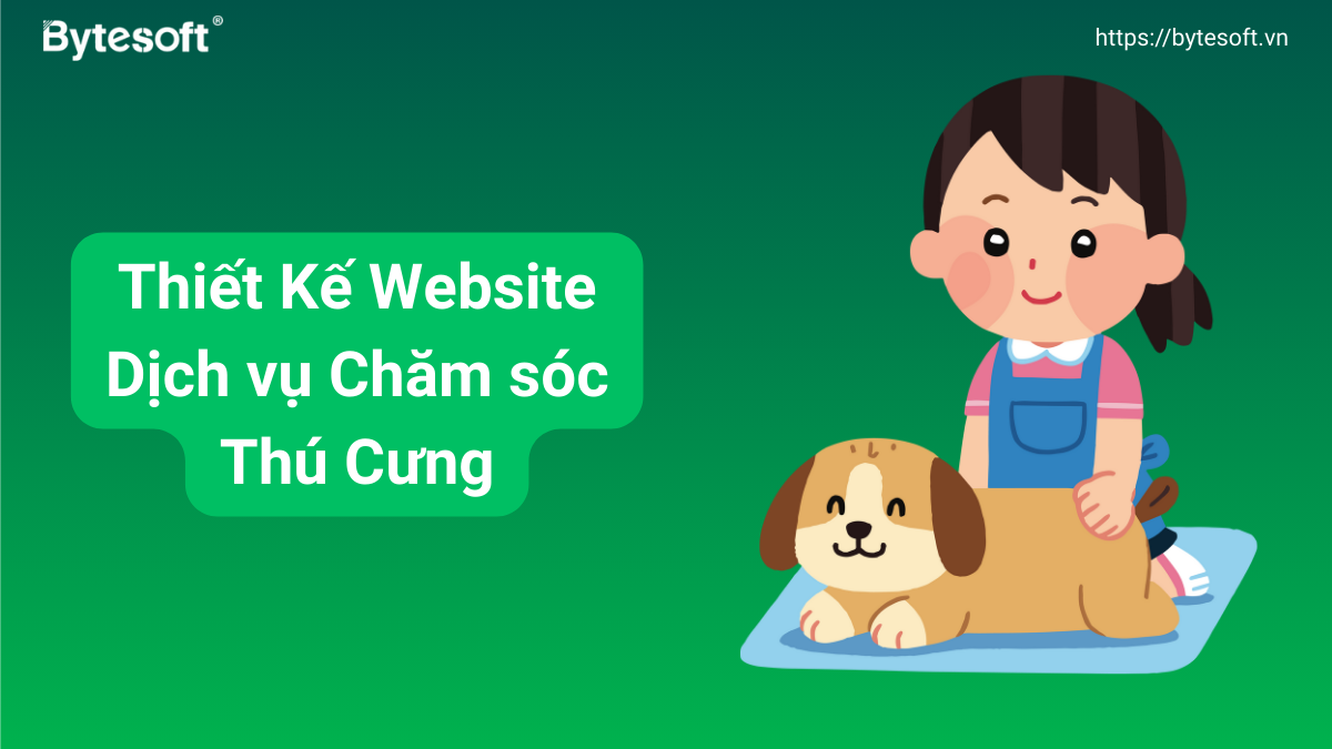 5 Bước Thiết Kế Website Dịch Vụ Chăm Sóc Thú Cưng Chuyên Nghiệp