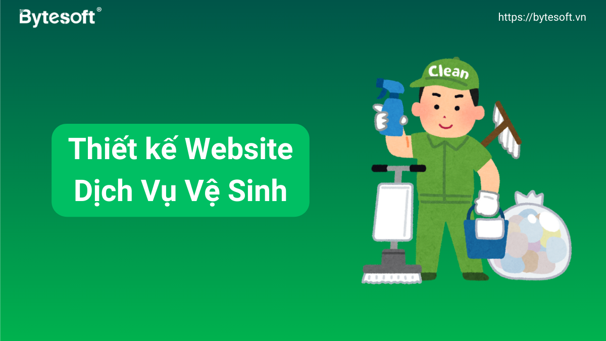 Thiết kế Website Dịch Vụ Vệ Sinh chuyên nghiệp, chuẩn SEO: Giải pháp bứt phá doanh thu cho doanh nghiệp
