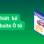 Bảng giá thiết kế website ô tô: Tối ưu sales, chuẩn SEO, đa tính năng 0