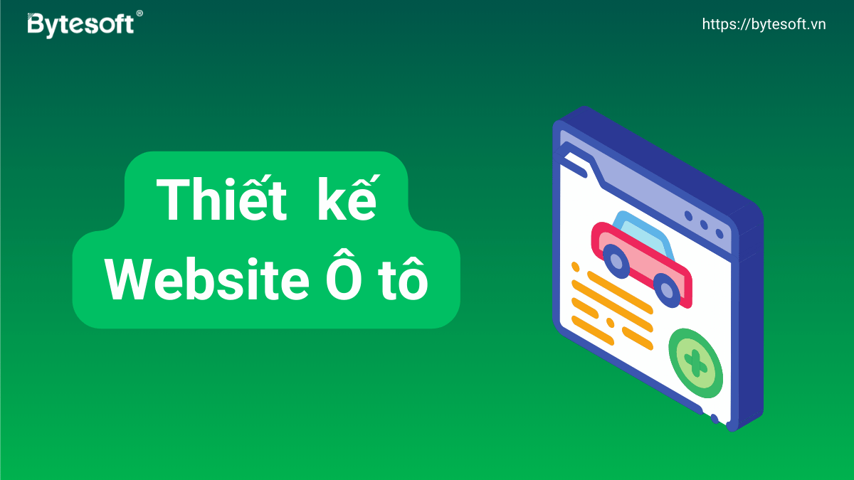 Bảng giá thiết kế website ô tô: Tối ưu sales, chuẩn SEO, đa tính năng