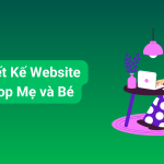 5 Bước Thiết Kế Website Shop Mẹ Và Bé Chuyên Nghiệp, Tăng doanh thu cho cửa hàng 0