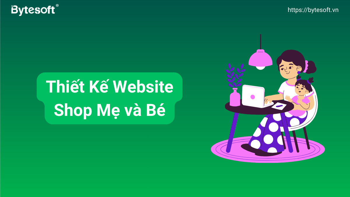 5 Bước Thiết Kế Website Shop Mẹ Và Bé Chuyên Nghiệp, Tăng doanh thu cho cửa hàng
