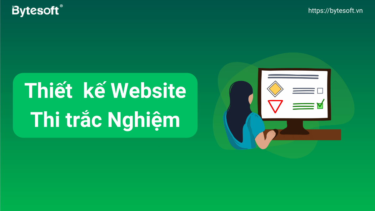 Dịch vụ thiết kế website thi trắc nghiệm: Hiện đại hóa thi cử, tiết kiệm chi phí